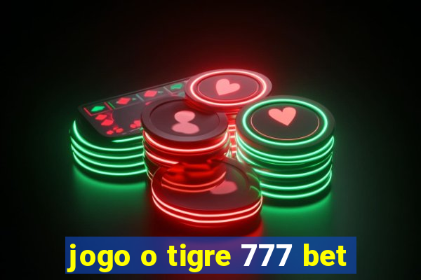 jogo o tigre 777 bet